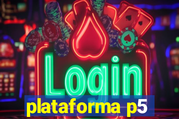 plataforma p5